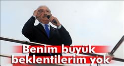 Kılıçdaroğlu: ´Benim büyük beklentilerim yok´