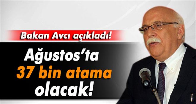 Bakan Avcı: ´Ağustosta 37 bin atama olacak´