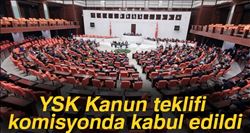 YSK KANUN TEKLİFİ KOMİSYON´DAN GEÇTİ