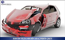 SON ON YILDA 400 BİN ARAÇ PERTE ÇIKTI   